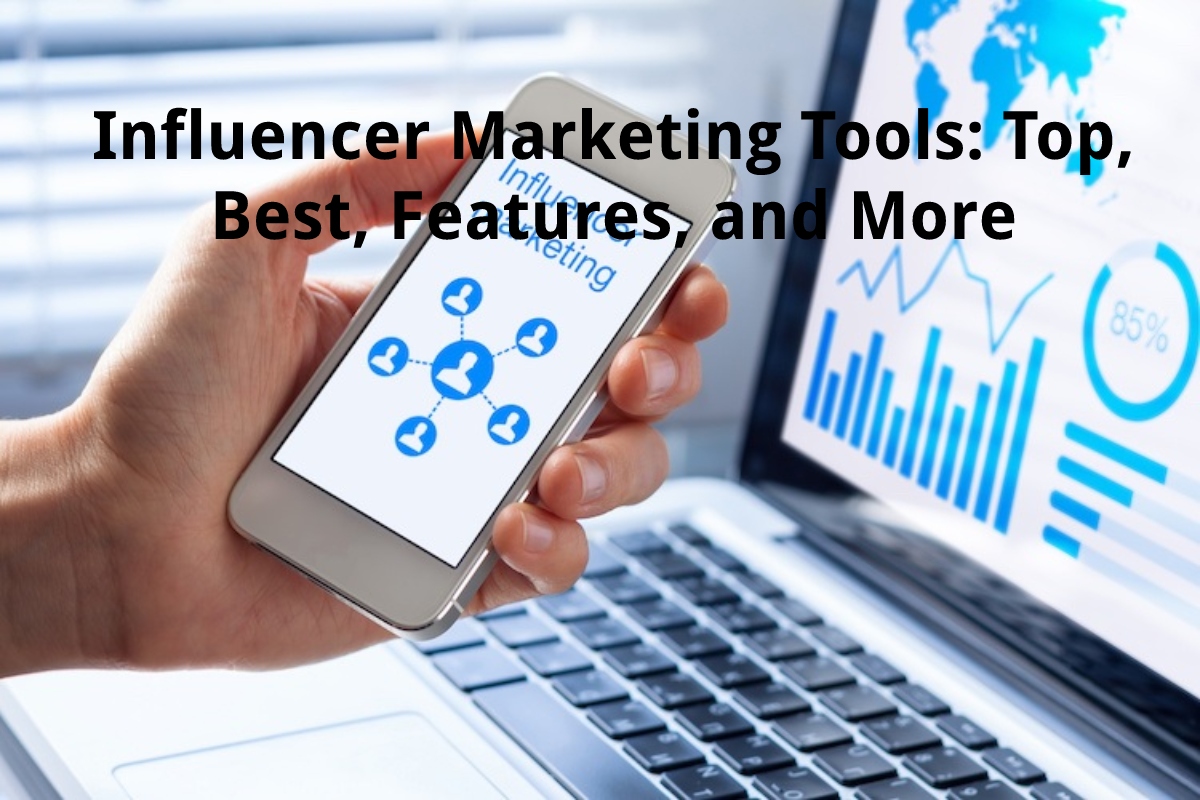 Influencer Marketing Tools - Top, Best, Features, And More