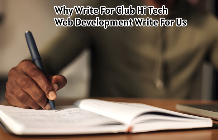 Why Write For Club Hi Tech – Web Development Write For Us